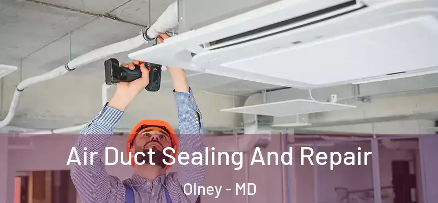 Air Duct Sealing And Repair Olney - MD