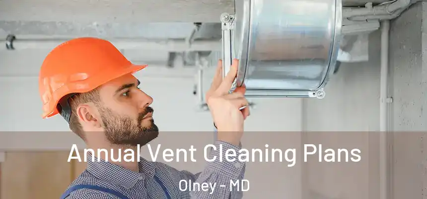 Annual Vent Cleaning Plans Olney - MD