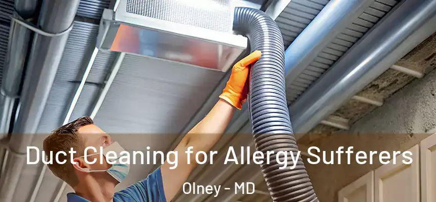 Duct Cleaning for Allergy Sufferers Olney - MD