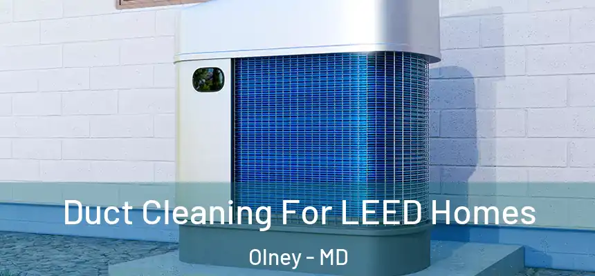  Duct Cleaning For LEED Homes Olney - MD