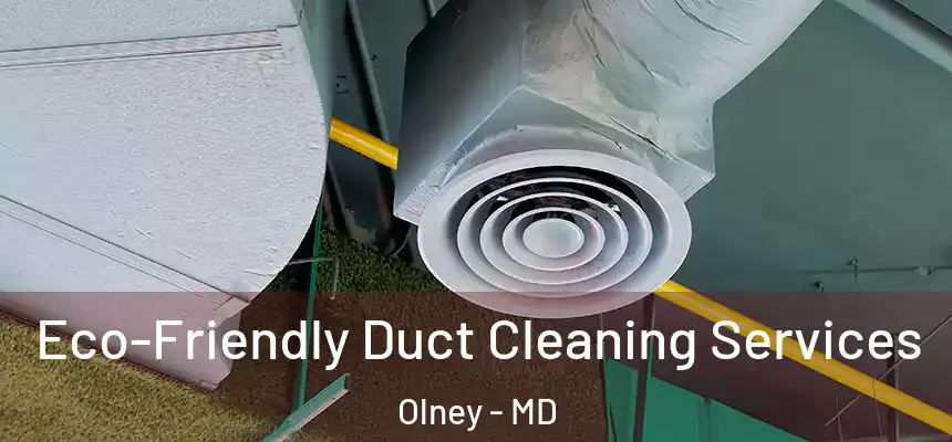 Eco-Friendly Duct Cleaning Services Olney - MD
