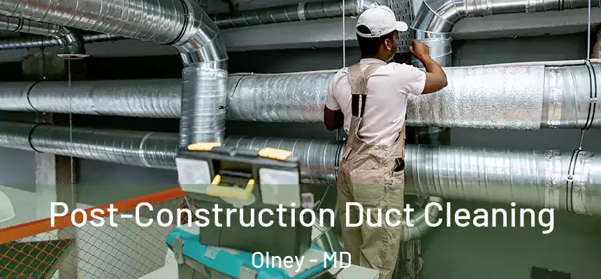  Post-Construction Duct Cleaning Olney - MD