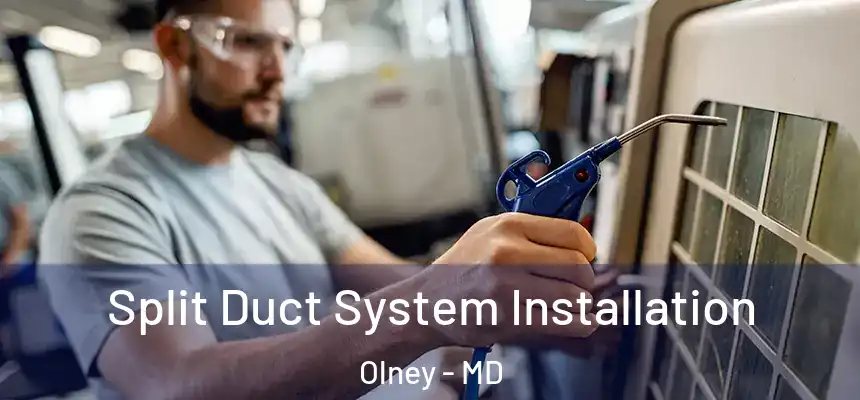  Split Duct System Installation Olney - MD
