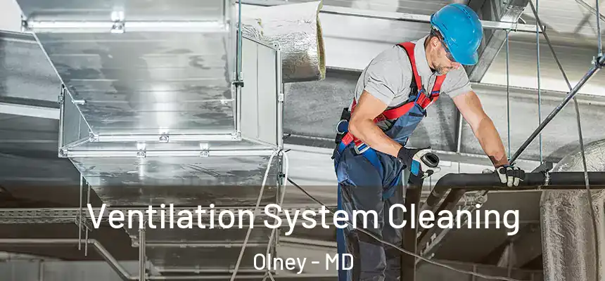  Ventilation System Cleaning Olney - MD